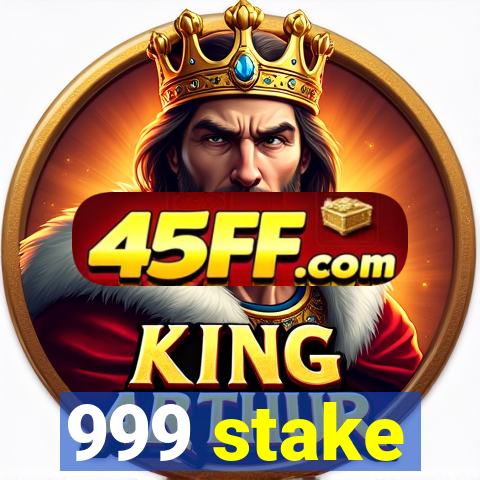 999 stake